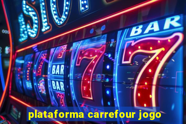 plataforma carrefour jogo